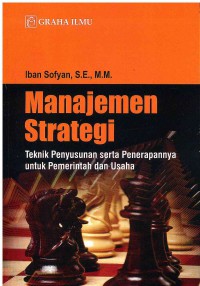 Manajemen Strategi: Teknik Penyusunan serta Penerapannya untuk Pemerintah dan Usaha