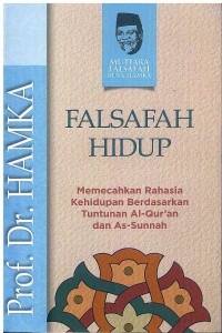 Falsafah Hidup: Memecah Rahasia Kehidupan Berdasarkan Tuntunan Al-Qur'an dan As-Sunnah