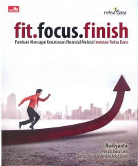 Fit. Focus.Finish: Panduan Mencapai Kesuksesan Finansial Melalui Investasi Reksa Dana