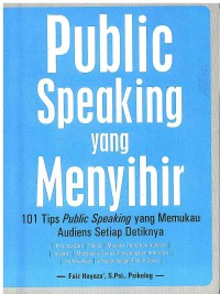 Public Speaking yang Menyihir: 101 Tips Public Speaking yang memukau Audiens Setiap Detiknya