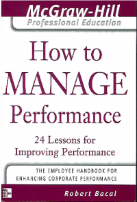How to Manage Performance: 24 Lessons for Improving Performance (The McGraw-Hill Professional Education Series)