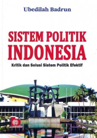 Sistem Politik Indonesia: Kritik dan Solusi Sistem Politik Efektif