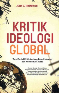 Kritik Ideologi Global: Teori Sosial Kritis tentang Relasi Ideologi dan Komunikasi Massa
