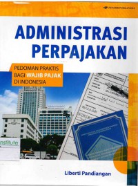 Administrasi Perpajakan: Pedoman Praktis Bagi Wajib Pajak di Indonesia