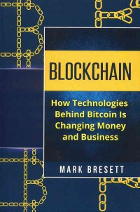 Blockchain : How Technologies Behind Bitcoin Is Changing Money and Business