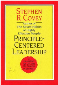 Principle-Centered Leadership : A Philosophy For Life And For Succes in Business