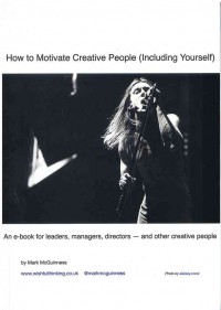 How to Motivate Creative People (Including Yourself) : An e-book for Leaders, Managers, directors - and other Creative people