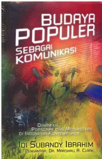 Budaya Populer sebagai Komunikasi : Dinamika Popscape dan Mediascape di Indonesia Kontemporer