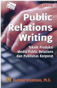 Public Relations Writing : Teknik Produksi Media Public Relations dan Publisitas Korporat Edisi 2