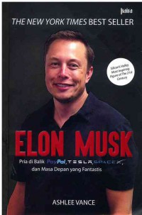 Elon Musk : Pria di Balik Layar Paypal, Tesla, SpaceX, dan Masa Depan yang Fantastik