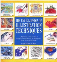 The Encyclopedia of Illustration Techniques : A Step-by-step Visual Directory of Illustration Techniques and an Inspirational Galery of Finished Art Works