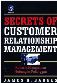 Secrets Of Customer Relationship Management (Rahasia Manajemen Hubungan Pelanggan)