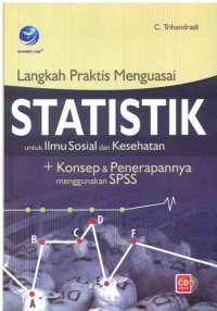 Langkah Praktik Menguasai Statistik untuk Ilmu Sosial dan Kesehatan : Konsep & Penerapannya menggunakan SPSS
