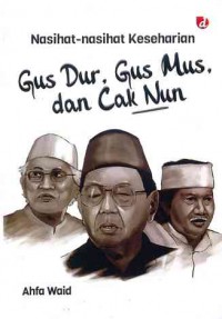 Nasihat-nasihat Gus Dur, Gus Mus, dan Cak Nun