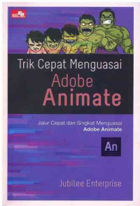 Trik Cepat Menguasai Adobe Animate : Jalur cepat dan Singkat Menguasai Adobe Animate