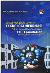 Sukses Mengelola Layanan Teknologi Informasi dan Kiat Lulus Ujian Sertifikasi ITIL Foundation