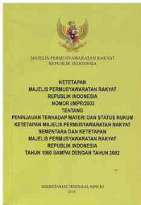 Ketetapan Majelis Permusyawaratan Rakyat Republik Indonesia Nomor I/MPR/2003: Tentang Peninjauan terhadap Materi Status Hukum Ketetapan Majelis Permusyawaratan Rakyat Sementara dan Ketetapan Majelis Permusyawaratan Rakyat Republik Indonesia tahun 1960 sampai dengan tahun 2002