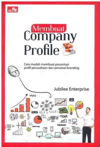 Membuat Company Profile : Cara Mudah Membuat Presentasi Profil Perusahaan dan Personal Branding