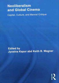 Neoliberalism and Global Cinema: Capital, Culture and Marxist Critique