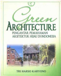 Green Architecture Pengantar Pemahaman Arsitektur Hijau Di Indonesia