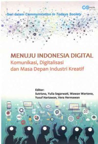 Menuju Indonesia Digital: Komunikasi, Digitalisasi dan Masa Depan Industri Kreatif