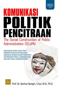 Komunikasi Politik pencitraan (the Social Construction of Public Administration)