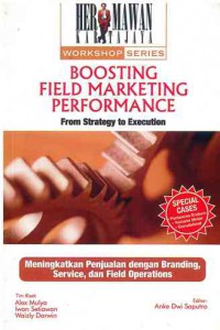 Boosting Field Marketing Performance From Strategy to Execution : Meningkatkan Penjualan dengan Branding, Service, dan Field Operations