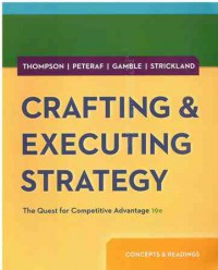 Crafting and Executing Strategy: The Quest for Competitive Advantage (19e): Concepts and Readings