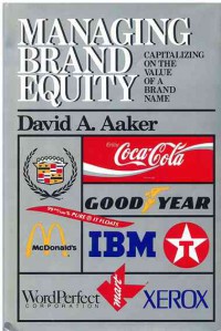 Managing Brand Equity : Capitalizing on the Value of a Brand Name
