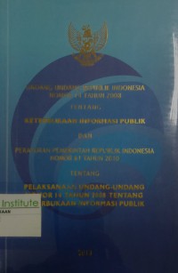 Undang-Undang Repulik Indonesia Nomor 14  tahun 2013 tentang Keterbukaan Informasi Publik dan Peraturan Pemerintah Republik Indonesia Nomor 61 Tahun 2010 tentang Pelaksanaan Undang-undang Nomor 14 tahun 2008