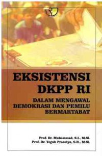 Eksistensi DKPP RI : Dalam mengawal Demokrasi dan Pemilu Bermartabat