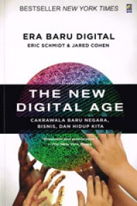 The New Digital Age = Era Baru Digital : cakrawala baru negara, bisnis, dan hidup kita