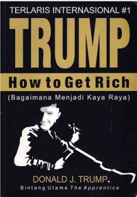 Trump: How To Get Rich (Bagaimana Menjadi kaya Raya)