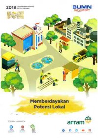 Memberdayakan Potensi Lokal ; Laporan Program Kemitraan dan Bina Lingkungan PT. Aneka Tambang Tbk. (Antam)