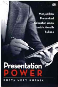 Presentation Power : Menjadikan Presentasi Kekuatan Anda Untuk Meraih Sukses