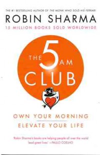 The 5 AM Club: Own Your Morning. Elevate Your Life