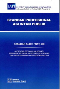Standar Profesional Akuntan Publik SA 540-Standar Audit/IAPI: Audit Atas Estimasi Akuntansi, Termasuk Estimasi Akuntansi Nilai Wajar, Dan Pengungkapan Yang Bersangkutan