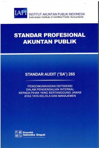 Standar Profesional Akuntan Publik SA 265-Standar Audit/IAPI: Pengomonikasian Defisiensi Dalam Pengendalian Internal Kepada Pihak Yang Bertanggung Jawab Atas Tata Kelola dan Manajemen