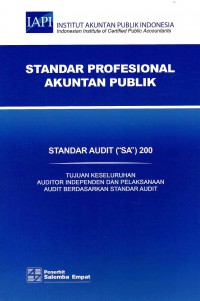 Standar Profesional Akuntan Publik SA 200-Standar Audit/IAPI: Tujuan Keseluruhan Auditor Independen dan Pelaksanaan Audit Berdasarkan Standar Audit