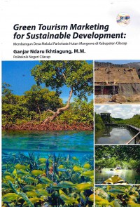 Green Tourism Marketing for Sustainable Development: Membangun Desa Melalui Pariwisata Hutan Mangrove di Kabupaten Cilacap