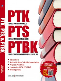 PTK, PTS, dan PTBK : Penelitian Tindakan Kelas, Penelitian Tindakan Sekolah, Penelitian Tindakan Bimbingan Konseling : Teori Aplikasi