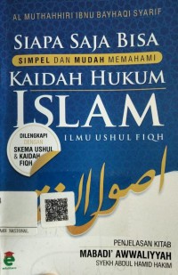 Siapa Saja Bisa : Simpel dan Mudah Memahami Kaidah Hukum Islam (Ilmu Ushul Fiqh), Penjelasan Kitab Mabadi' AwwaliyahSyekh Abdul Hamid Hakim