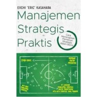 Manajemen Strategis Praktis : Cara menerapkan Pemikiran Strategis dalam Bisnis