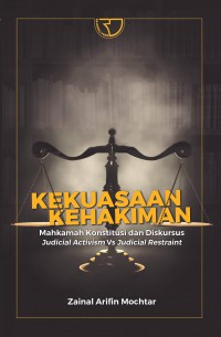Kekuasaan Kehakiman: Mahkamah Konstitusi dan Diskursus Judicial Activitism VS Judicial Restraint