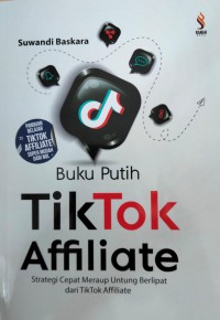 Buku Putih TikTok Affilate: Strategi Cepat meraup Untung Berlipat dari Tiktok Affilate