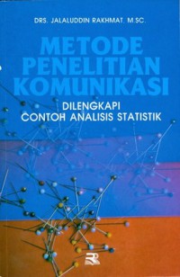 Metode Penelitian Komunikasi: Dilengkapi Contoh Analisis Statistik