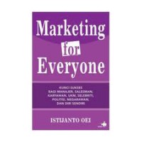 Marketing for Everyone: Kunci Sukses bagi Manajer, Salesman, Karyawan, UKM, Selebriti, Politisi, Negarawan, dan Diri Sendiri
