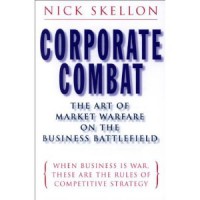 Corporate Combat:The Art of Market Warfare on the Business Battlefield
