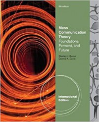 Mass Communication Theory; Foundation, Farment, and Future