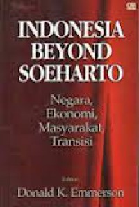 Indonesia Beyond Soeharto: Negara, Ekonomi, Masyarakat Transisi